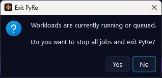 PyRe Exit prompt warning that workloads are running or queued, with No selected.